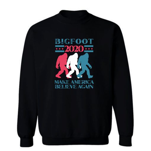 Bigfoot 2020 Make America Believe Again Sweatshirt