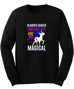 Bladder Cancer Warriors Are Magical Long Sleeve