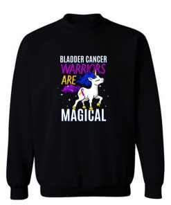 Bladder Cancer Warriors Are Magical Sweatshirt