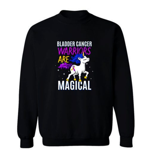 Bladder Cancer Warriors Are Magical Sweatshirt