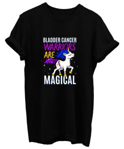 Bladder Cancer Warriors Are Magical T Shirt