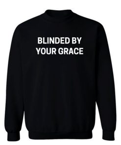 Blinded By Your Grace Sweatshirt