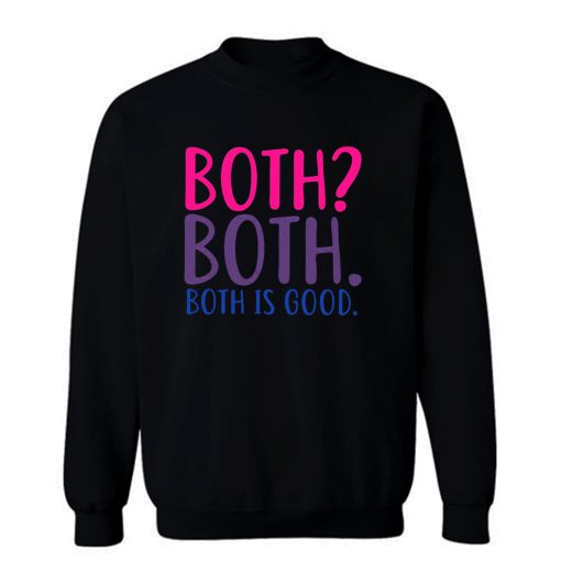 Both Is Good Bisexual Sweatshirt