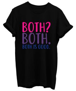 Both Is Good Bisexual T Shirt