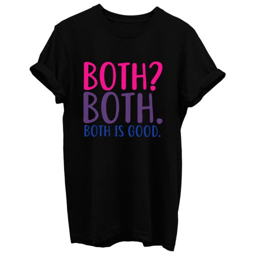 Both Is Good Bisexual T Shirt