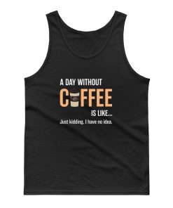 Caffeine A Day Without Coffee Sarcastic Novelty Tank Top