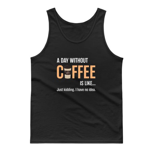 Caffeine A Day Without Coffee Sarcastic Novelty Tank Top