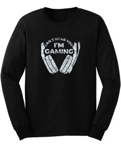 Cant Hear You Im Gaming Long Sleeve