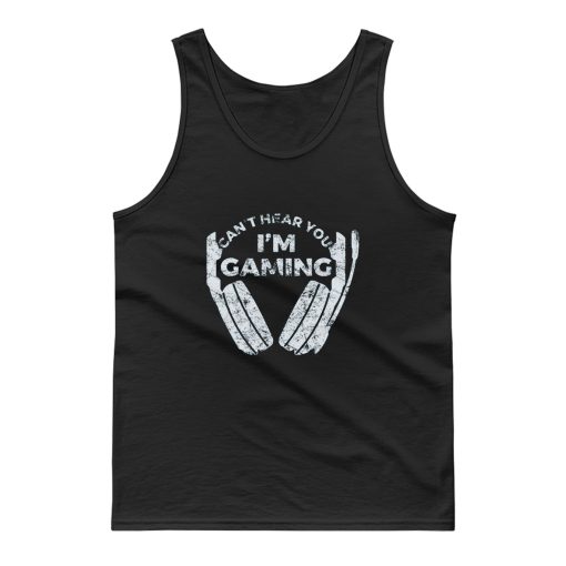 Cant Hear You Im Gaming Tank Top
