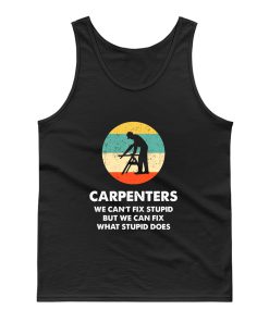 Carpenter We Cant Fix Stupid But We Can Fix What Stupid Does Tank Top