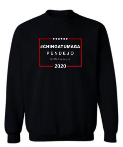 Chingatumaga Pendejo No Mas Naranja 2020 Anti Trump Sweatshirt