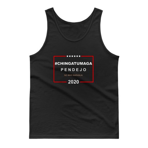 Chingatumaga Pendejo No Mas Naranja 2020 Anti Trump Tank Top