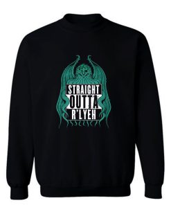 Cthulhu Straight Outta Rlyeh Sweatshirt