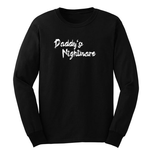 Daddys Nightmare Long Sleeve