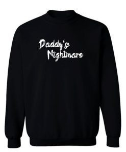 Daddys Nightmare Sweatshirt