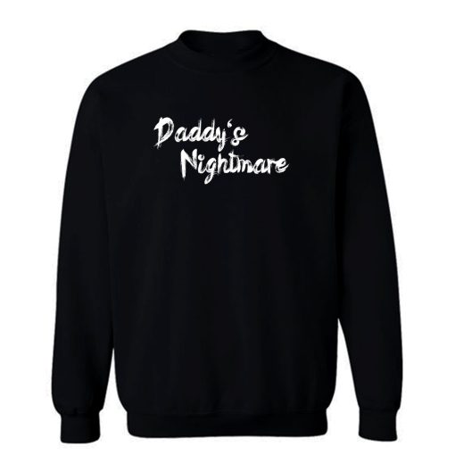 Daddys Nightmare Sweatshirt