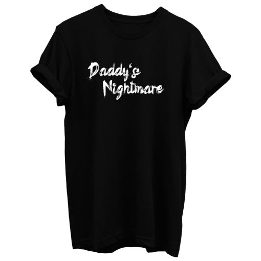 Daddys Nightmare T Shirt