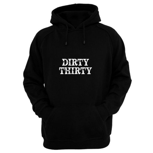 Dirty Thirty Hoodie