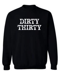 Dirty Thirty Sweatshirt