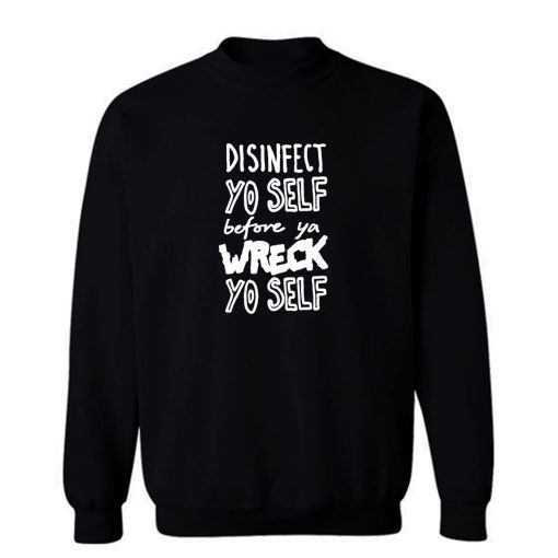 Disinfect Yo Self Disinfectant Meme Sweatshirt