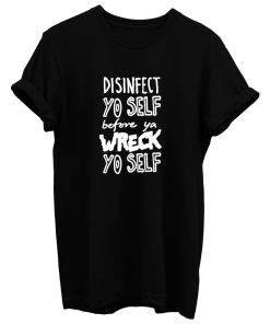 Disinfect Yo Self Disinfectant Meme T Shirt