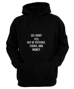 Do I Run Yes Out Of Patience Hoodie