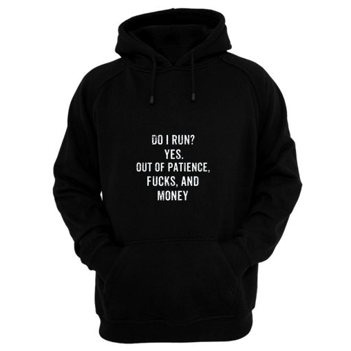 Do I Run Yes Out Of Patience Hoodie