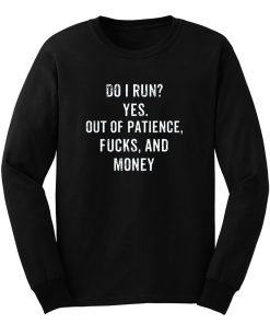 Do I Run Yes Out Of Patience Long Sleeve