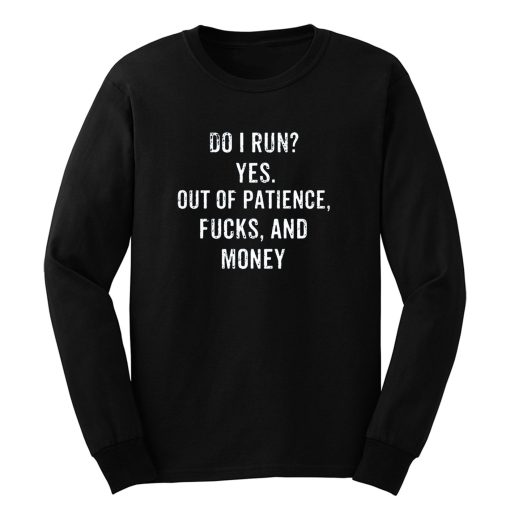 Do I Run Yes Out Of Patience Long Sleeve