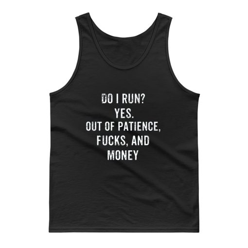 Do I Run Yes Out Of Patience Tank Top