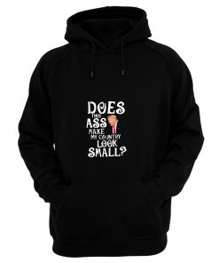 Does This Ass Make My Country Look Small Hoodie