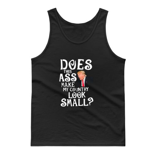 Does This Ass Make My Country Look Small Tank Top