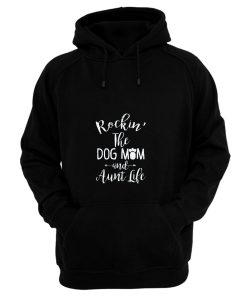 Dog Aunt Shirt Rocking The Dog Mom And Aunt Life Mothers Day Hoodie