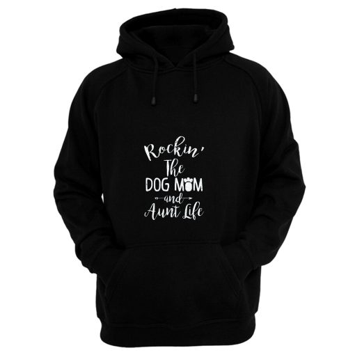 Dog Aunt Shirt Rocking The Dog Mom And Aunt Life Mothers Day Hoodie