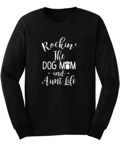 Dog Aunt Shirt Rocking The Dog Mom And Aunt Life Mothers Day Long Sleeve