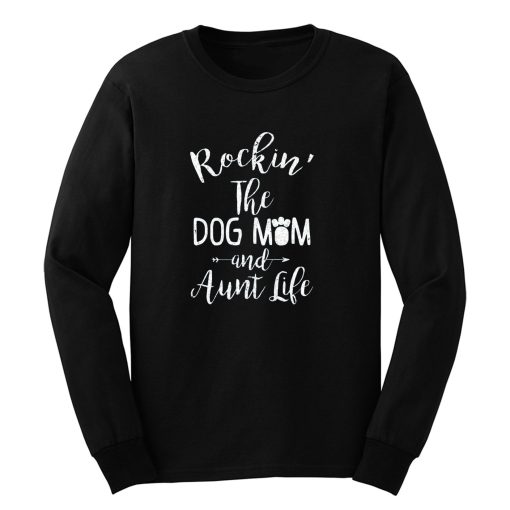 Dog Aunt Shirt Rocking The Dog Mom And Aunt Life Mothers Day Long Sleeve