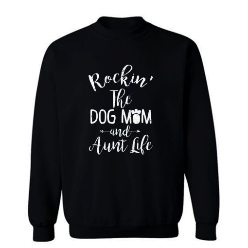 Dog Aunt Shirt Rocking The Dog Mom And Aunt Life Mothers Day Sweatshirt