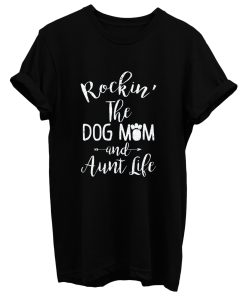 Dog Aunt Shirt Rocking The Dog Mom And Aunt Life Mothers Day T Shirt