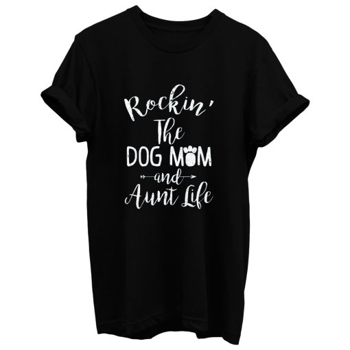 Dog Aunt Shirt Rocking The Dog Mom And Aunt Life Mothers Day T Shirt