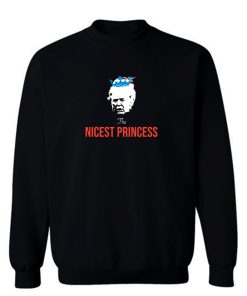 Donald Trump The Nicest Princess Sweatshirt