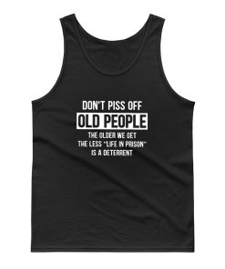 Dont Piss Off Old People The Older We Get Tank Top