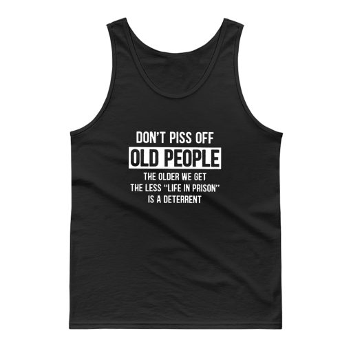 Dont Piss Off Old People The Older We Get Tank Top