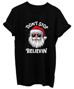 Dont Stop Believing Santa T Shirt