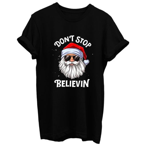 Dont Stop Believing Santa T Shirt