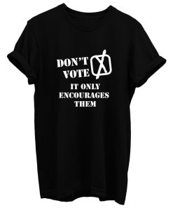 Dont Vote It Only Encourages Them T Shirt