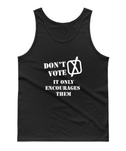 Dont Vote It Only Encourages Them Tank Top