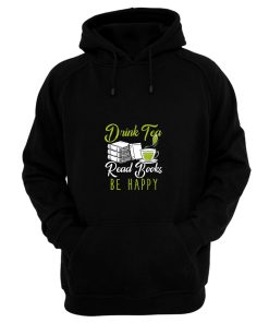 Drink Tea Read Books Be Happy Hoodie