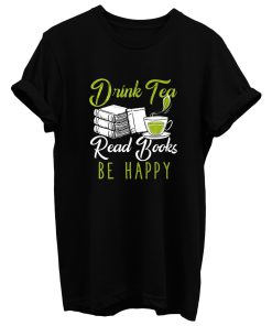 Drink Tea Read Books Be Happy T Shirt