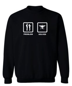 Drone Problem Solved Sweatshirt