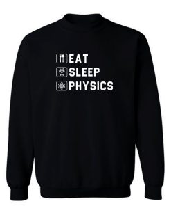 Eat Sleep Physics Sweatshirt